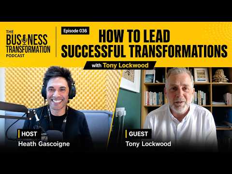 Tony Lockwood on Leading Successful Business Transformations - Business Transformation Podcast