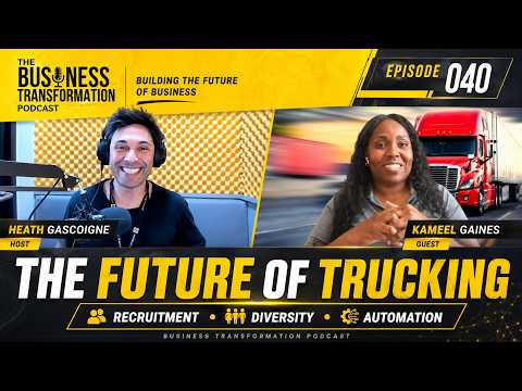 The Future of Trucking: Innovation, Diversity & Recruitment with Kameel Gaines | Business Transformation Podcast