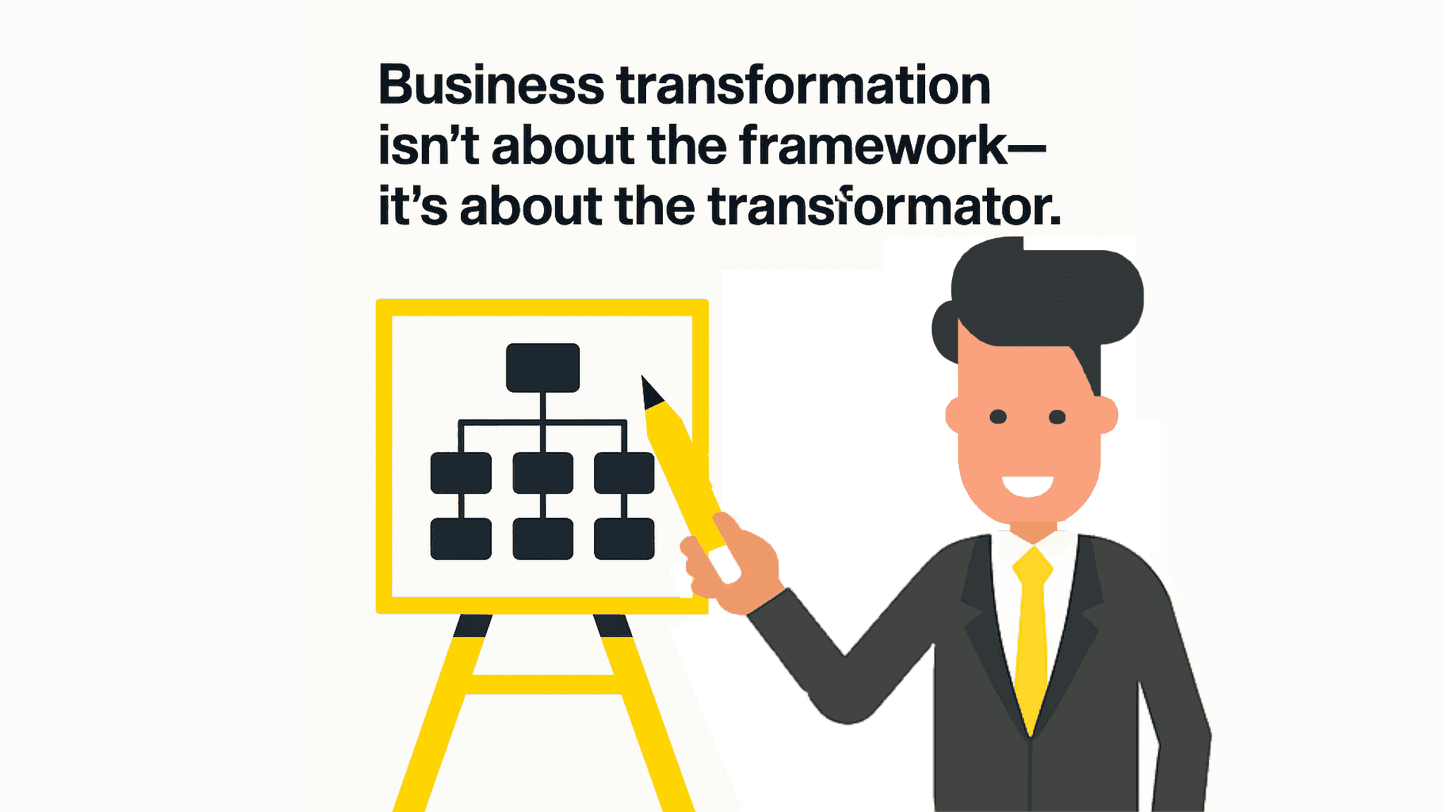Business Transformation Isn’t About the Framework—It’s About the Transformator