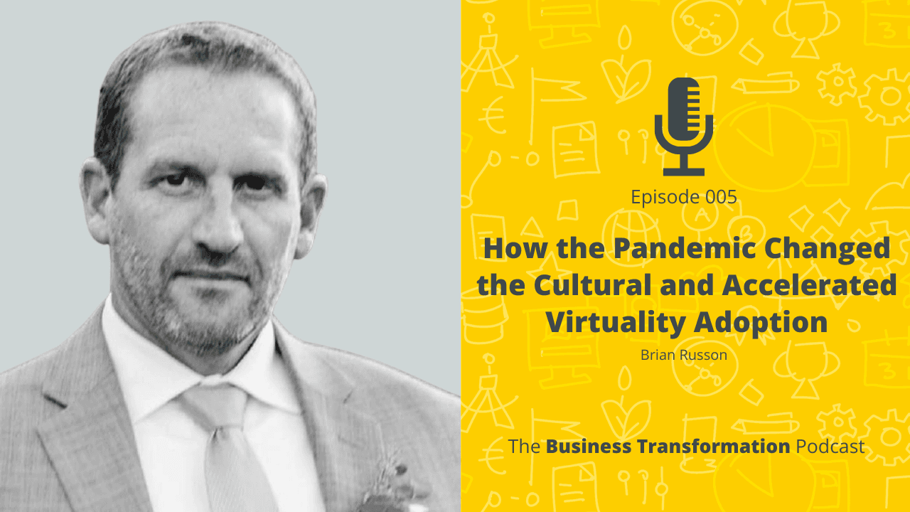 Brian Russon-How the Pandemic Changed the Cultural and Accelerated Virtuality Adoption Brian Russon-How the Pandemic Changed the Cultural and Accelerated Virtuality Adoption