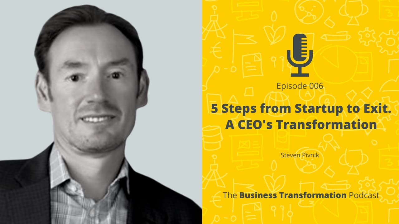 Steven Pivnik-5 Steps from Startup to Exit. A CEO's Transformation Steven Pivnik-5 Steps from Startup to Exit. A CEO's Transformation