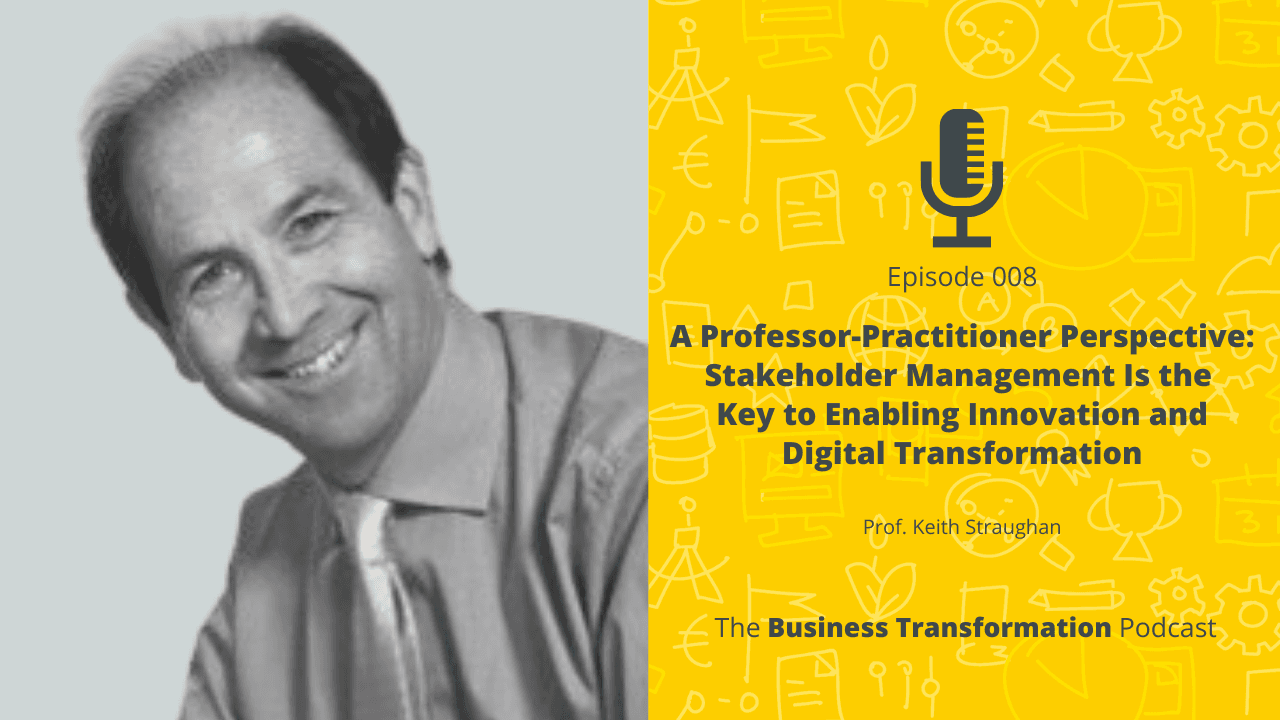 Keith Straughan - Stakeholder Management Is the Key to Enabling Innovation and Digital Transformation