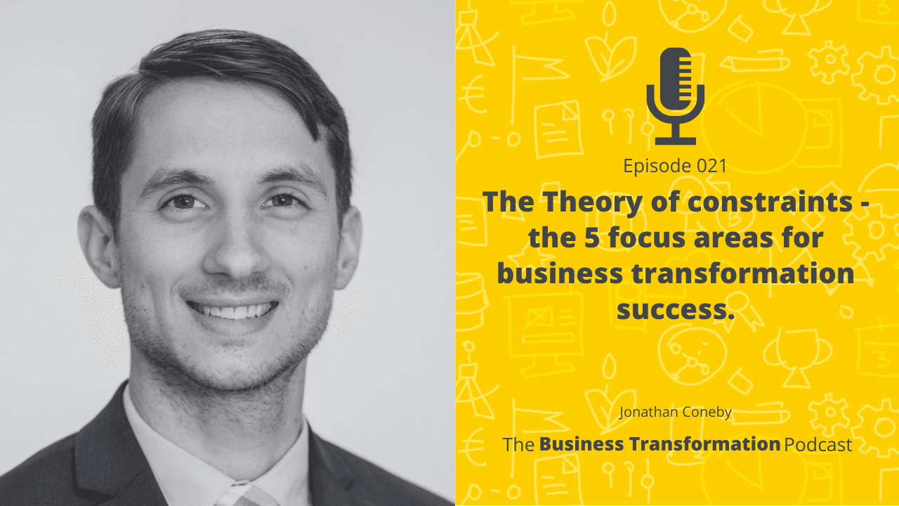 Jonathan Coneby – The Theory of constraints - the 5 focus areas for business transformation success.