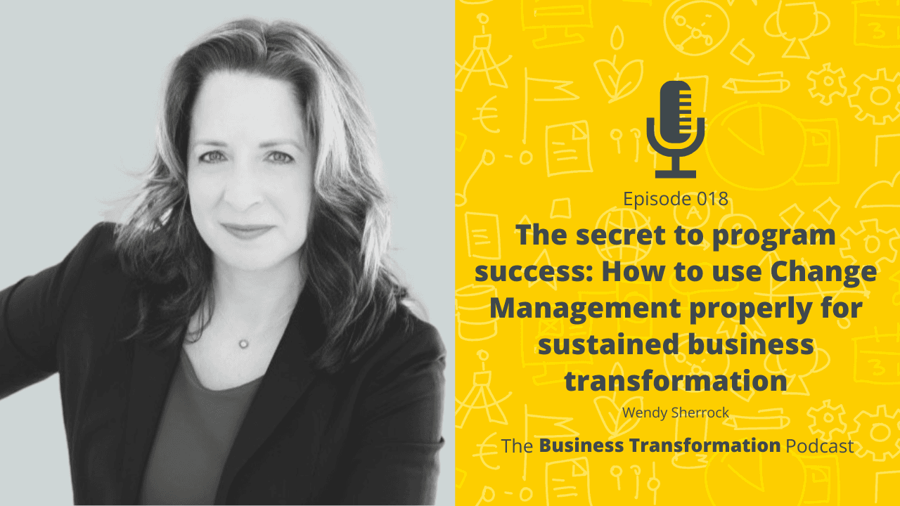 Wendy Sherrock – The secret to program success: How to use Change Management properly for sustained business transformation.