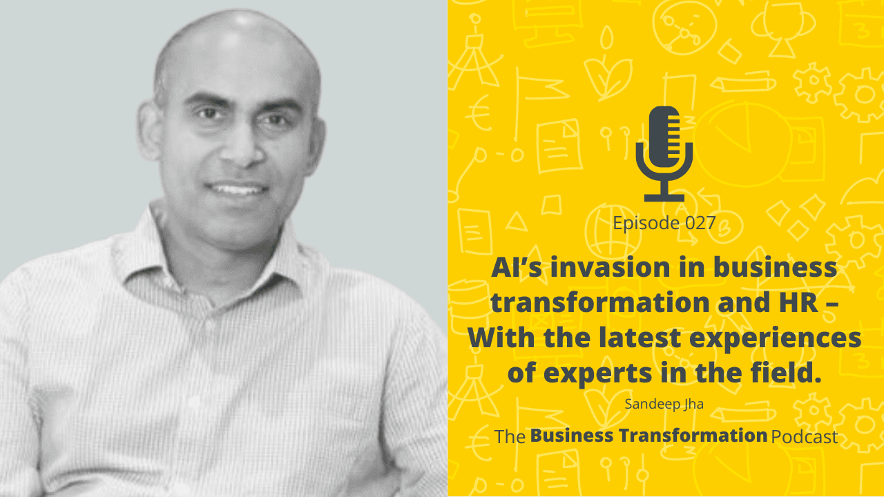 Sandeep Jha – AI’s invasion in business transformation and HR – With the latest experiences of experts in the field.