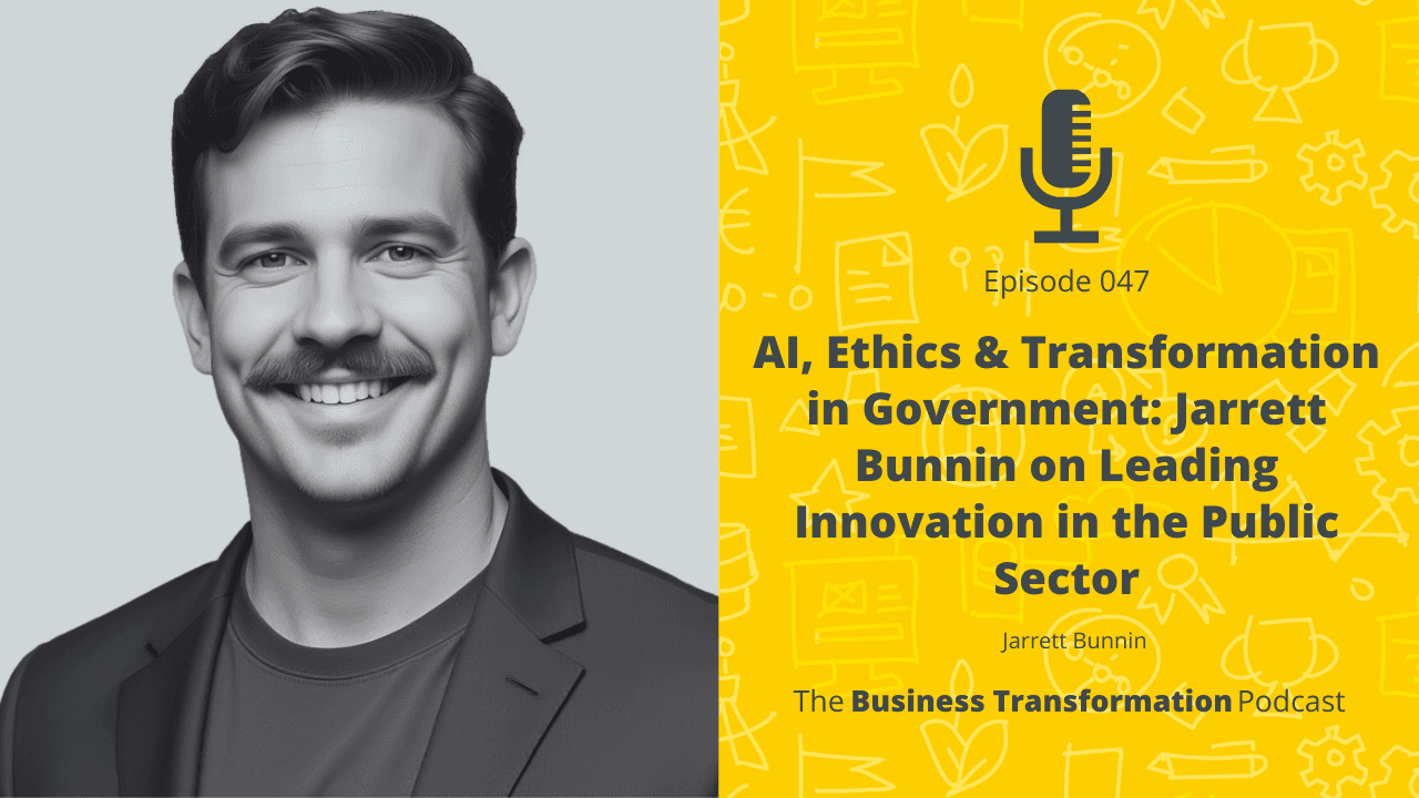 AI, Ethics & Transformation in Government: Jarrett Bunnin on Leading Innovation in the Public Sector AI, Ethics & Transformation in Government: Jarrett Bunnin on Leading Innovation in the Public Sector