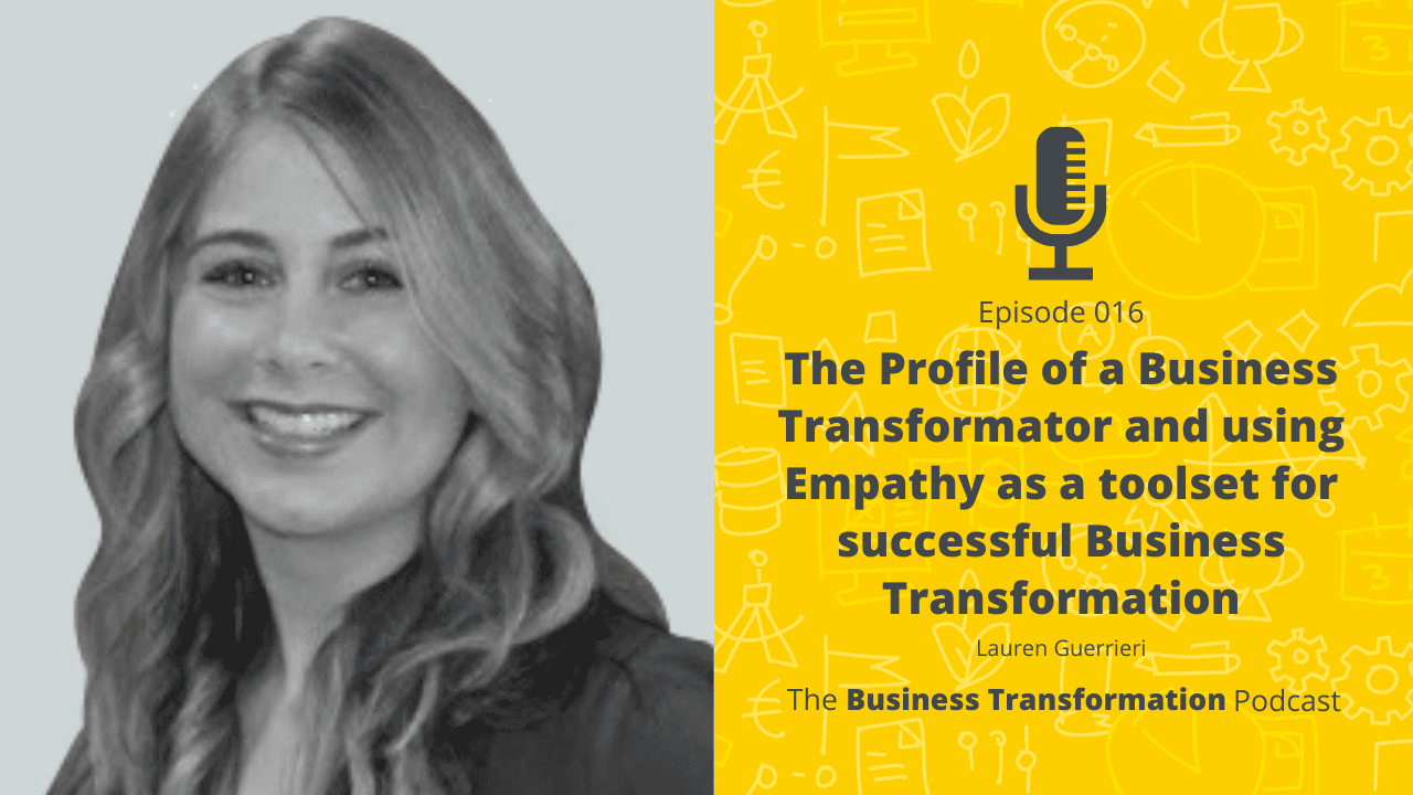Lauren Guerrieri – The Profile of a Business Transformator and Using empathy as a toolset for successful business transformation Lauren Guerrieri – The Profile of a Business Transformator and Using empathy as a toolset for successful business transformation