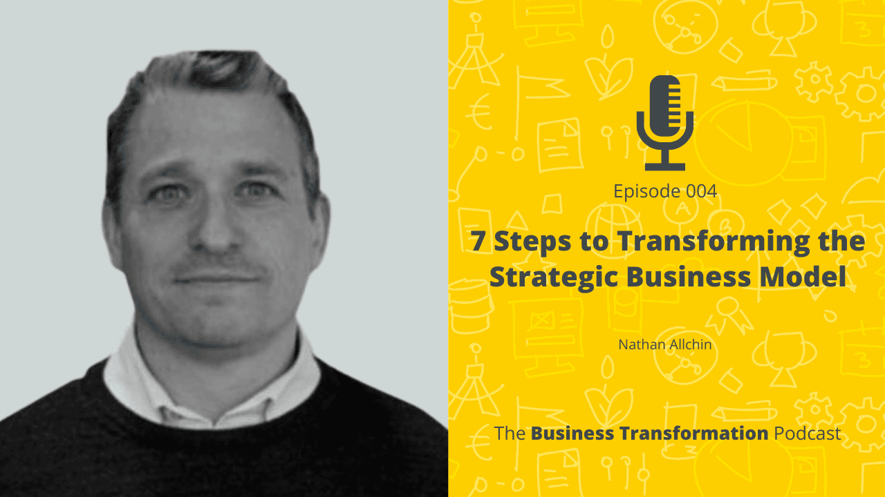 Nathan Allchin-7 Steps to Transforming the Strategic Business Model Nathan Allchin-7 Steps to Transforming the Strategic Business Model