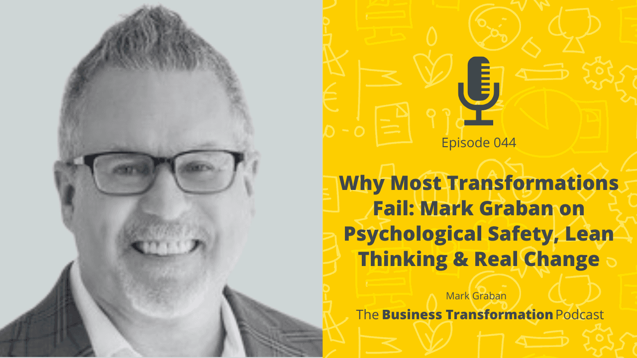 Why Most Transformations Fail: Mark Graban on Psychological Safety, Lean Thinking & Real Change Why Most Transformations Fail: Mark Graban on Psychological Safety, Lean Thinking & Real Change