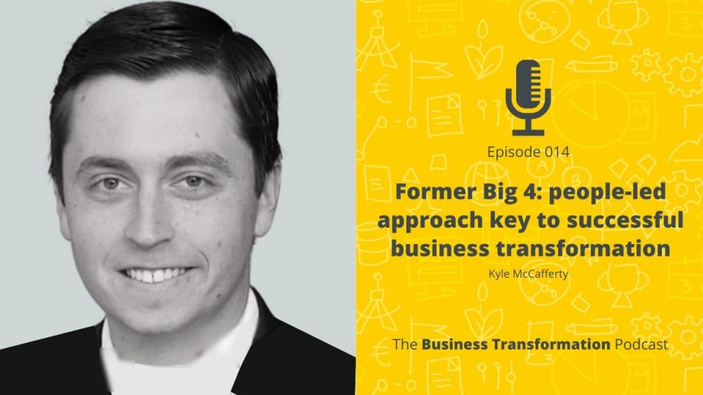 Kyle McCafferty - Former Big 4 perspective: people-led approach key to successful business transformation