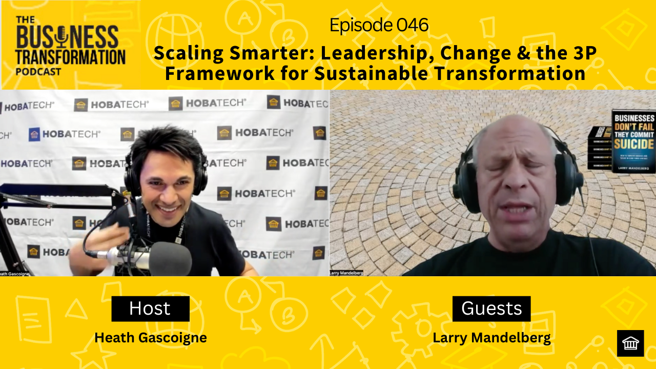 Scaling Smarter Larry Mandelberg on Leadership, Change & the 3P Framework for Sustainable Transformation
