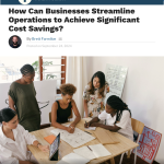 Tech Bullion Blog: How can businesses streamline operations to achieve significant cost savings