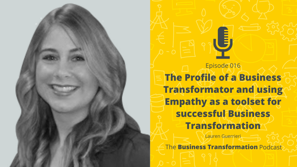 The Business Transformation Podcast-016 Lauren Guerrieri-Profile of a Business Transformator and using empathy as a toolset for successful business transformation