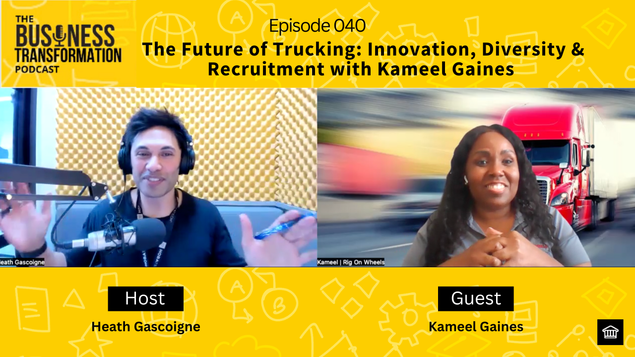 The Business Transformation Podcast-039 Kameel Gaines-Future of Trucking