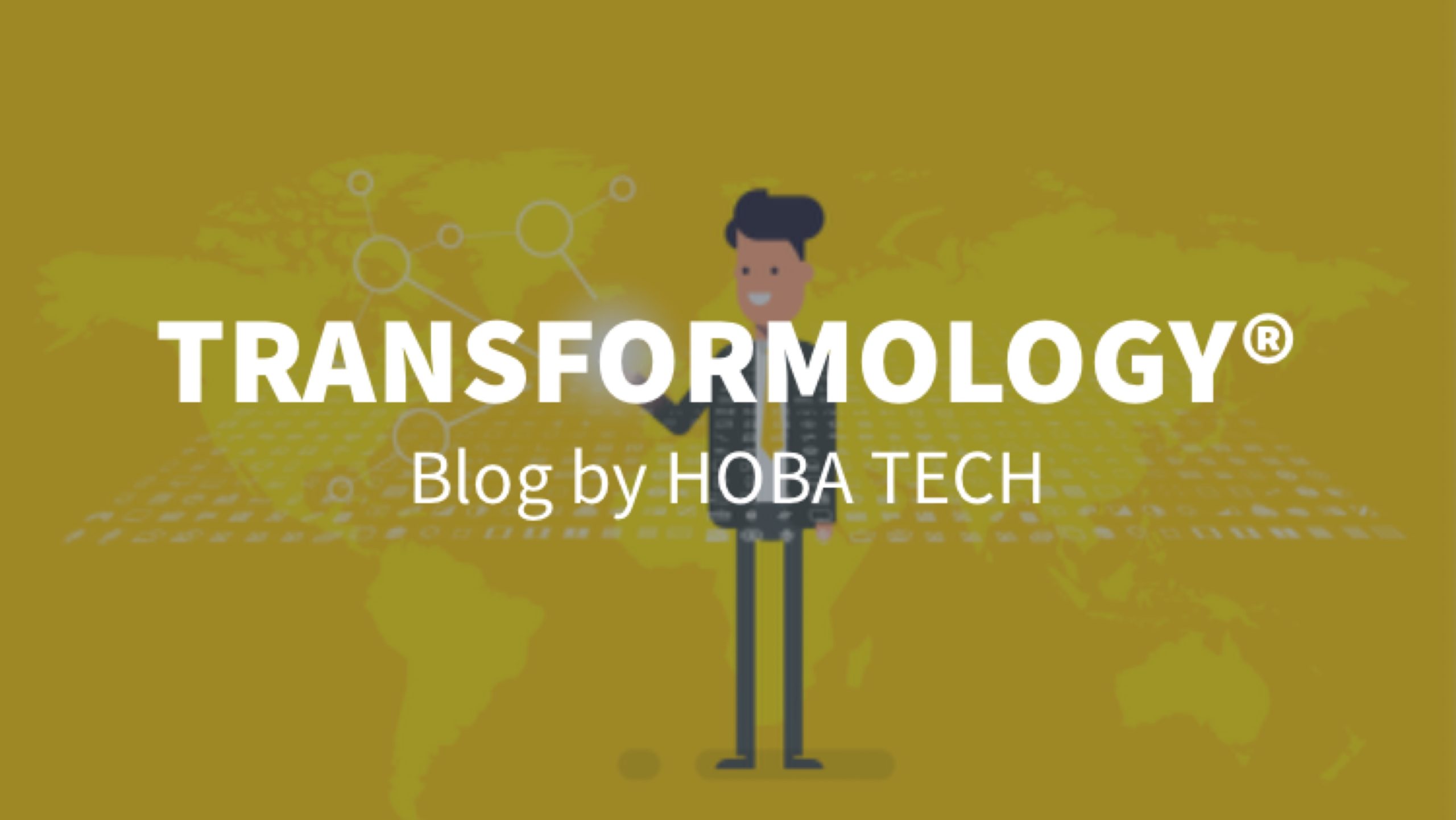 Transformology blog by HOBA TECH. Get real insights into successful  transformation from people who actually do business transformation