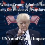 What a Trump Administration Means for Business Transformation-USA and Global Impact