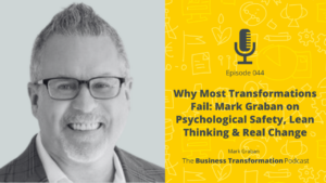 Why Most Transformations Fail- Mark Graban on Psychological Safety, Lean Thinking and Real Change